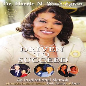Driven To Succeed, Dr. Hattie N. Washington