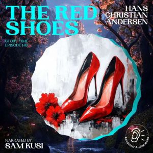 The Red Shoes Story Time, Episode 14..., Hans Christian Andersen