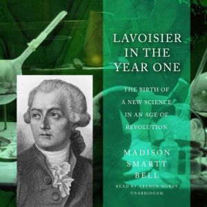 Lavoisier in the Year One, Madison Smartt Bell