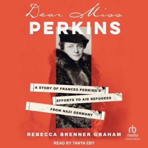 Dear Miss Perkins: A Story of Frances Perkins's Efforts to Aid Refugees from Nazi Germany