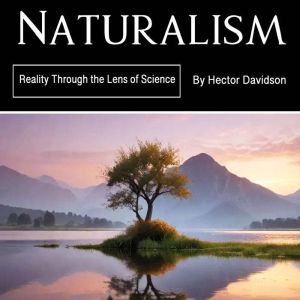 Naturalism: Reality Through the Lens of Science