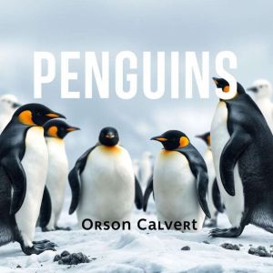 PENGUINS: Secrets to Thriving in Life's Wild Challenges: "Embrace the wild with our Penguin audiobookyour roadmap to thriving