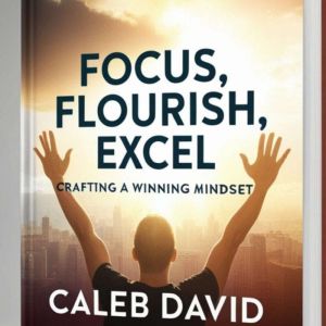 Focus, Flourish, Excel: Crafting a Winning Mindset