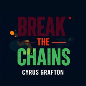 Break the Chains: Transform Your Inner Battle into Victory: "Transform your mindset! Experience 'Break the Chains'your key to