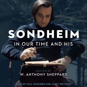 Sondheim in Our Time and His, W. Anthony Sheppard