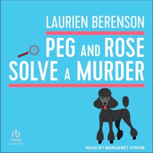 Peg and Rose Solve a Murder, Laurien Berenson