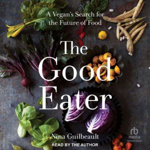 The Good Eater: A Vegans Search for the Future of Food