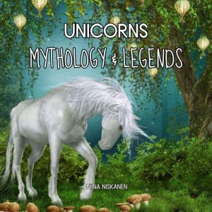Unicorns Mythology  Legends, Niina Niskanen
