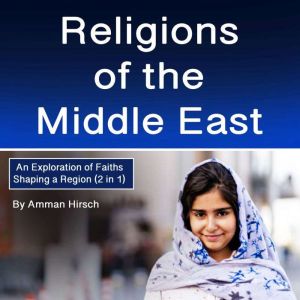 Religions from the Middle East: An Exploration of Faiths Shaping a Region (2 in 1)