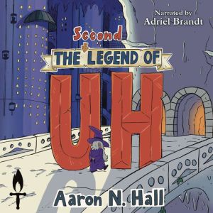 The Second Legend of Uh, Aaron N. Hall