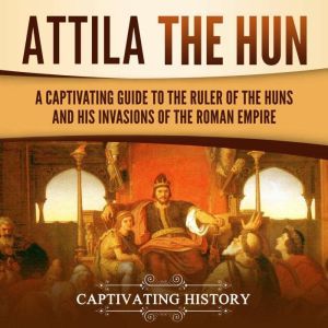 Attila the Hun, Captivating History
