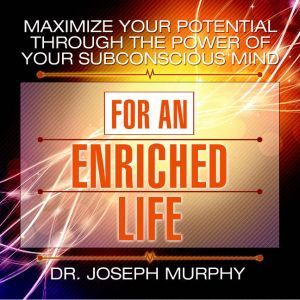 Maximize Your Potential Through the P..., Joseph Murphy
