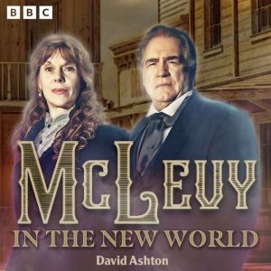 McLevy in the New World: Series 1 and 2: A BBC Radio 4 Full-Cast Crime Drama