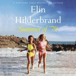 Summer of '79: A Summer of '69 Story, Elin Hilderbrand