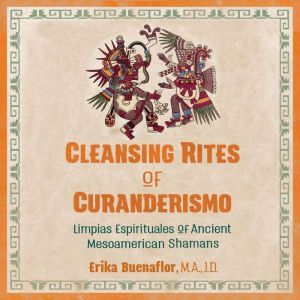 Cleansing Rites of Curanderismo, Erika Buenaflor