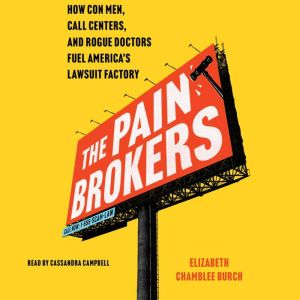 The Pain Brokers: How Con Men, Call Centers, and Rogue Doctors Fuel America's Lawsuit Factory
