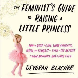 The Feminists Guide to Raising a Lit..., Devorah Blachor