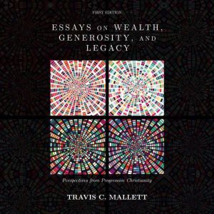 Essays on Wealth, Generosity, and Leg..., Travis C. Mallett