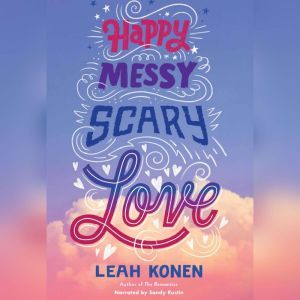 Happy, Messy, Scary, Love, Leah Konen