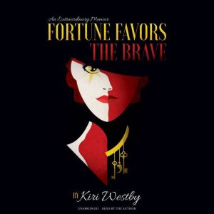 Fortune Favors the Brave: An Extraordinary Memoir