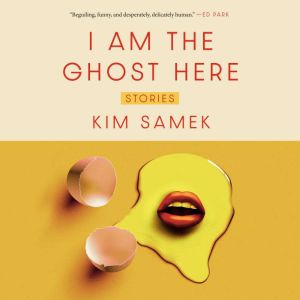 I Am the Ghost Here: Stories