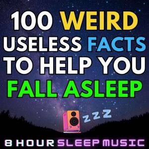 100 Weird Useless Facts to Help You Fall Asleep