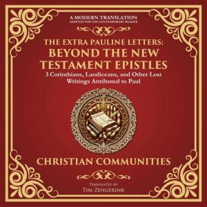 The Extra Pauline Letters: Beyond the New Testament Epistles: 3?Corinthians, Laodiceans, and Other Lost Writings Attributed to