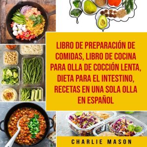Libro de Preparacion de Comidas & Libro De Cocina Para Olla de Coccion Lenta & Dieta para el intestino & Recetas en Una Sola O