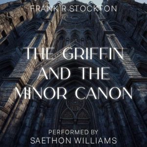 The Griffin and the Minor Canon, Frank R. Stockton