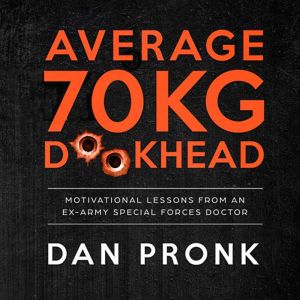 Average 70kg D**khead: Motivational Lessons from an Ex-Army Special Forces Doctor