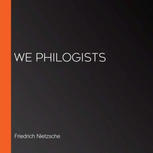 We Philogists, Friedrich Nietzsche