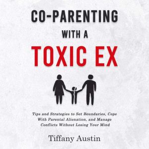 CoParenting With a Toxic Ex, Tiffany Austin