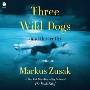 Three Wild Dogs (and the truth): A Memoir