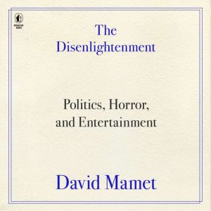 The Disenlightenment, David Mamet