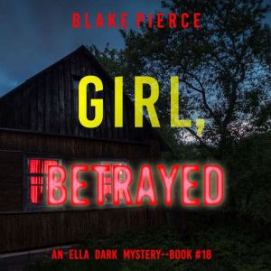 Girl, Betrayed (An Ella Dark FBI Suspense ThrillerBook 18)
