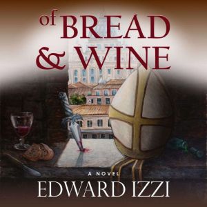 Of Bread  Wine, Edward Izzi