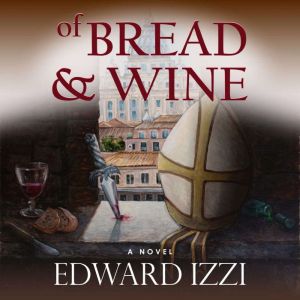 Of Bread Wine, Edward Izzi