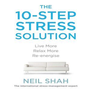 The 10Step Stress Solution, Neil Shah