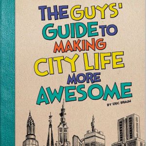 The Guys Guide to Making City Life M..., Eric Braun
