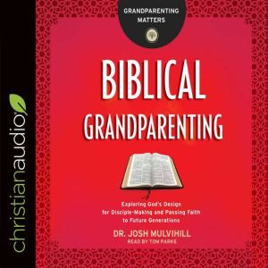 Biblical Grandparenting, Josh Mulvihill