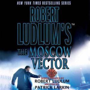 Robert Ludlum's The Moscow Vector: A Covert-One Novel, Robert Ludlum