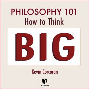 Philosophy 101 How to Think Big, Kevin Corcoran