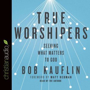True Worshipers, Bob Kauflin