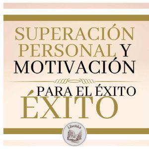 Superacion Personal Y Motivacion Para El Exito