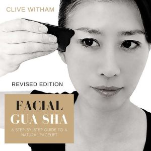 Facial Gua sha A Stepbystep Guide ..., Clive Witham
