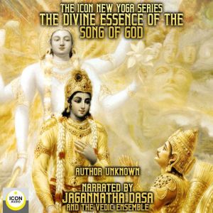 The Divine Essence Of The Song Of God: Secrets Of The Gita