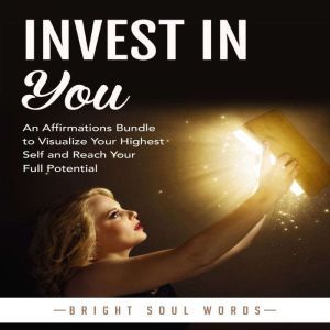 Invest in You: An Affirmations Bundle to Visualize Your Highest Self and Reach Your Full Potential