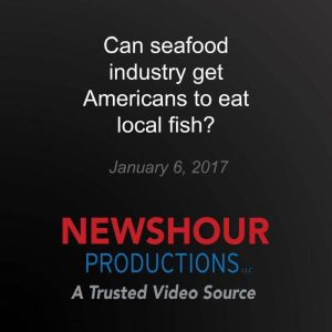 Can seafood industry get Americans to..., PBS NewsHour