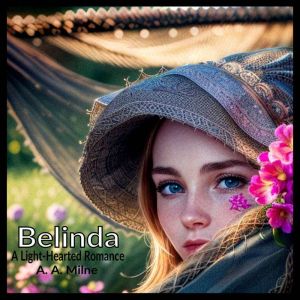 Belinda  A LightHearted Romance, A. A. Milne