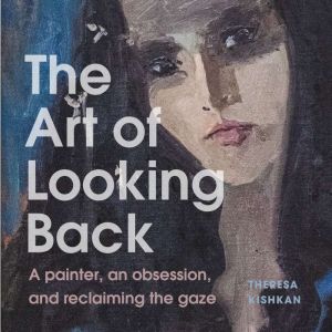 The Art of Looking Back, Theresa Kishkan